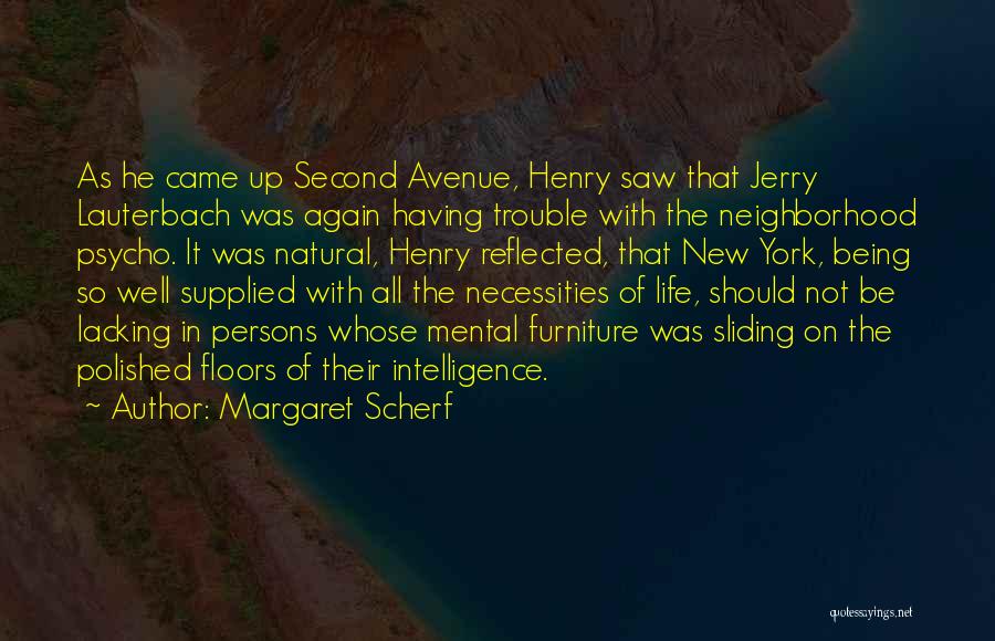Margaret Scherf Quotes: As He Came Up Second Avenue, Henry Saw That Jerry Lauterbach Was Again Having Trouble With The Neighborhood Psycho. It