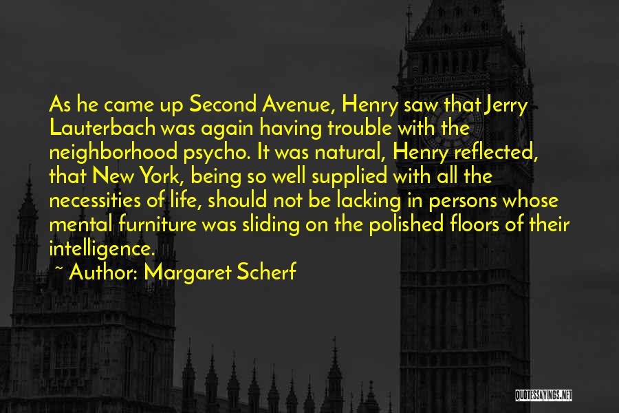 Margaret Scherf Quotes: As He Came Up Second Avenue, Henry Saw That Jerry Lauterbach Was Again Having Trouble With The Neighborhood Psycho. It