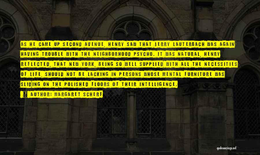 Margaret Scherf Quotes: As He Came Up Second Avenue, Henry Saw That Jerry Lauterbach Was Again Having Trouble With The Neighborhood Psycho. It