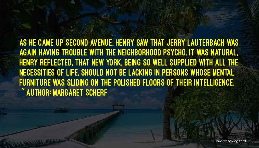 Margaret Scherf Quotes: As He Came Up Second Avenue, Henry Saw That Jerry Lauterbach Was Again Having Trouble With The Neighborhood Psycho. It