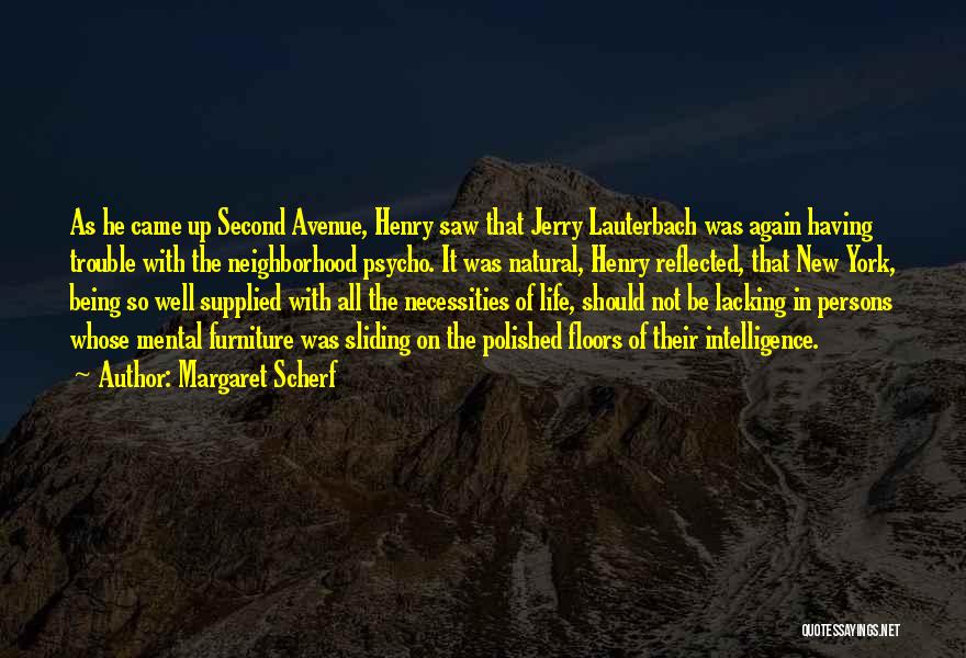 Margaret Scherf Quotes: As He Came Up Second Avenue, Henry Saw That Jerry Lauterbach Was Again Having Trouble With The Neighborhood Psycho. It