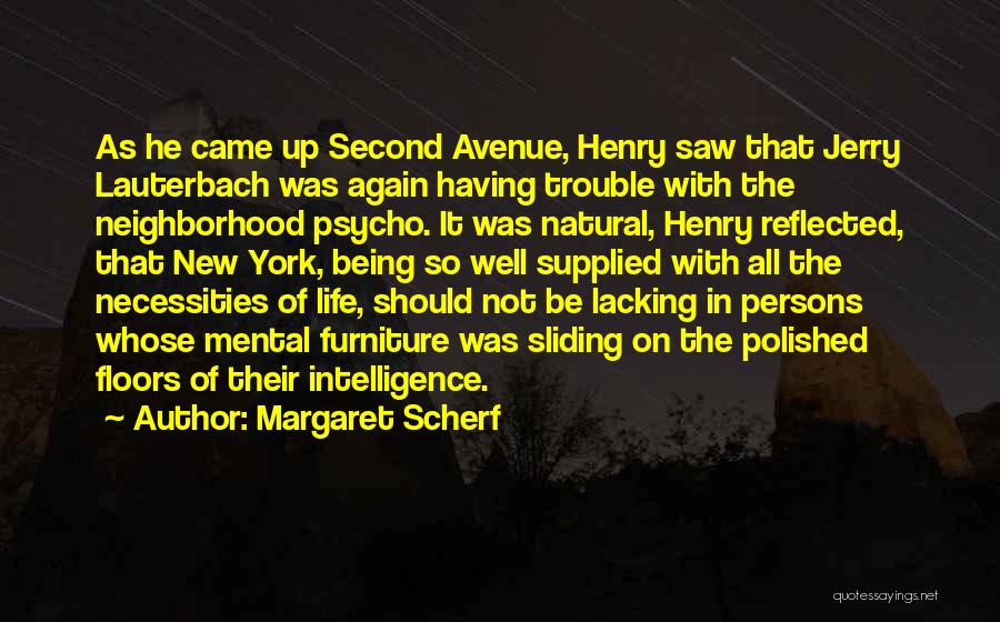 Margaret Scherf Quotes: As He Came Up Second Avenue, Henry Saw That Jerry Lauterbach Was Again Having Trouble With The Neighborhood Psycho. It