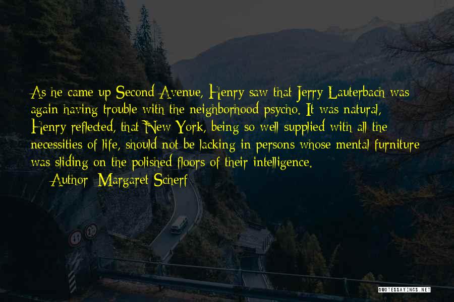 Margaret Scherf Quotes: As He Came Up Second Avenue, Henry Saw That Jerry Lauterbach Was Again Having Trouble With The Neighborhood Psycho. It