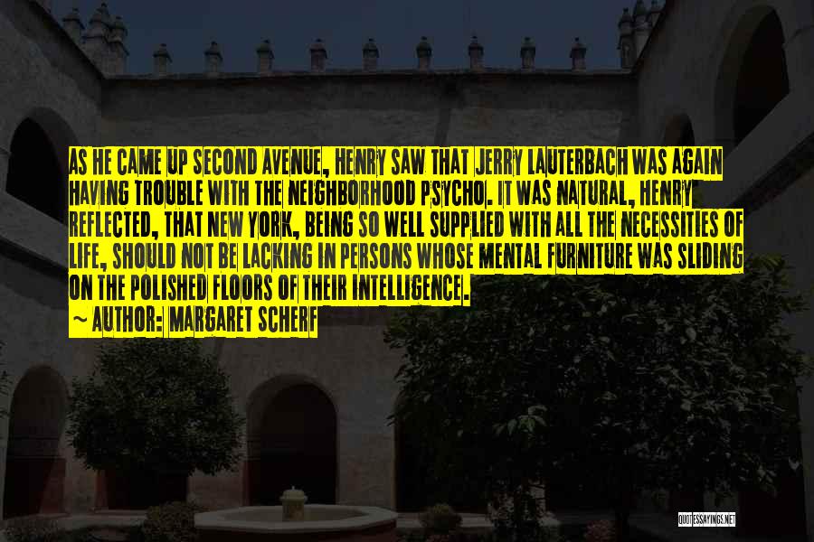 Margaret Scherf Quotes: As He Came Up Second Avenue, Henry Saw That Jerry Lauterbach Was Again Having Trouble With The Neighborhood Psycho. It