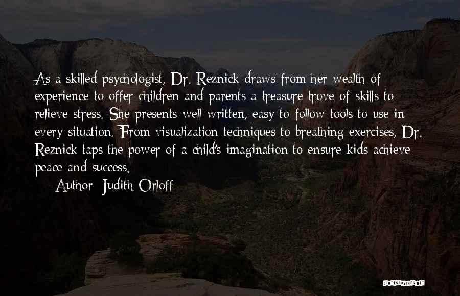 Judith Orloff Quotes: As A Skilled Psychologist, Dr. Reznick Draws From Her Wealth Of Experience To Offer Children And Parents A Treasure Trove