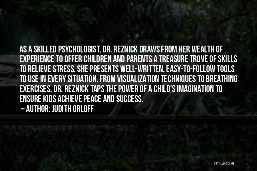 Judith Orloff Quotes: As A Skilled Psychologist, Dr. Reznick Draws From Her Wealth Of Experience To Offer Children And Parents A Treasure Trove