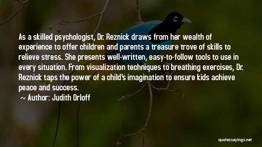 Judith Orloff Quotes: As A Skilled Psychologist, Dr. Reznick Draws From Her Wealth Of Experience To Offer Children And Parents A Treasure Trove