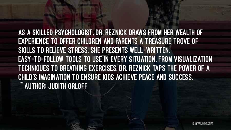 Judith Orloff Quotes: As A Skilled Psychologist, Dr. Reznick Draws From Her Wealth Of Experience To Offer Children And Parents A Treasure Trove