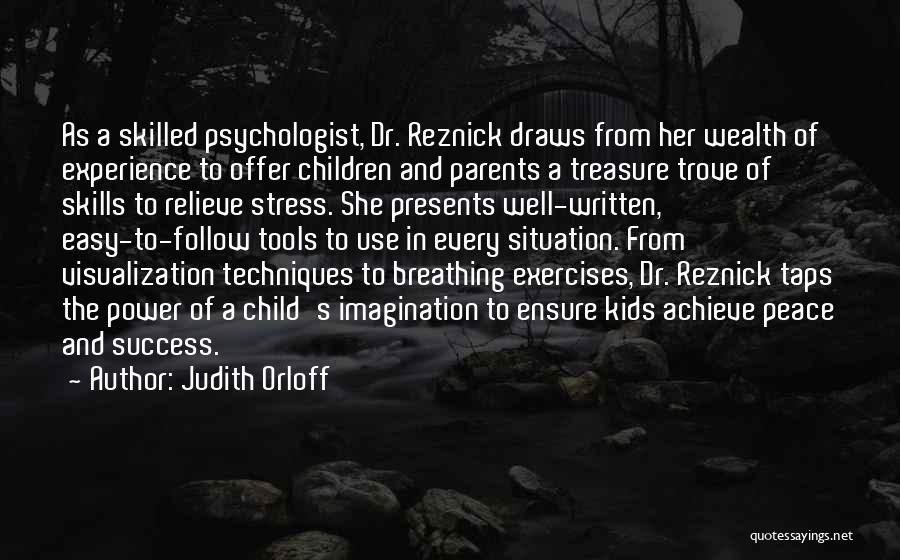 Judith Orloff Quotes: As A Skilled Psychologist, Dr. Reznick Draws From Her Wealth Of Experience To Offer Children And Parents A Treasure Trove