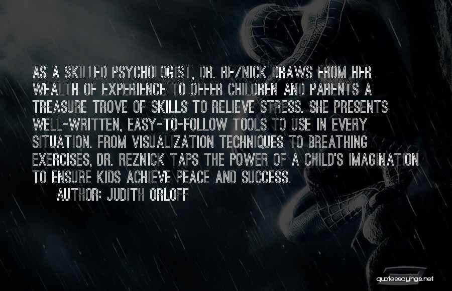 Judith Orloff Quotes: As A Skilled Psychologist, Dr. Reznick Draws From Her Wealth Of Experience To Offer Children And Parents A Treasure Trove