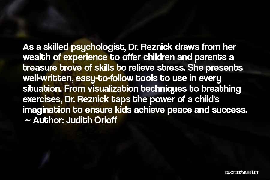 Judith Orloff Quotes: As A Skilled Psychologist, Dr. Reznick Draws From Her Wealth Of Experience To Offer Children And Parents A Treasure Trove