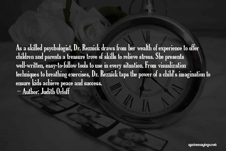 Judith Orloff Quotes: As A Skilled Psychologist, Dr. Reznick Draws From Her Wealth Of Experience To Offer Children And Parents A Treasure Trove