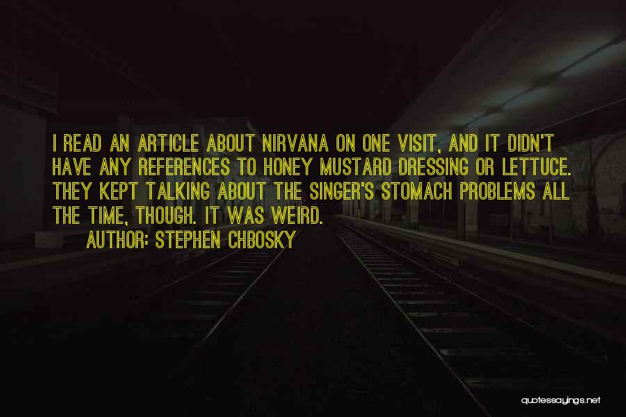 Stephen Chbosky Quotes: I Read An Article About Nirvana On One Visit, And It Didn't Have Any References To Honey Mustard Dressing Or