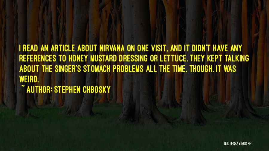 Stephen Chbosky Quotes: I Read An Article About Nirvana On One Visit, And It Didn't Have Any References To Honey Mustard Dressing Or