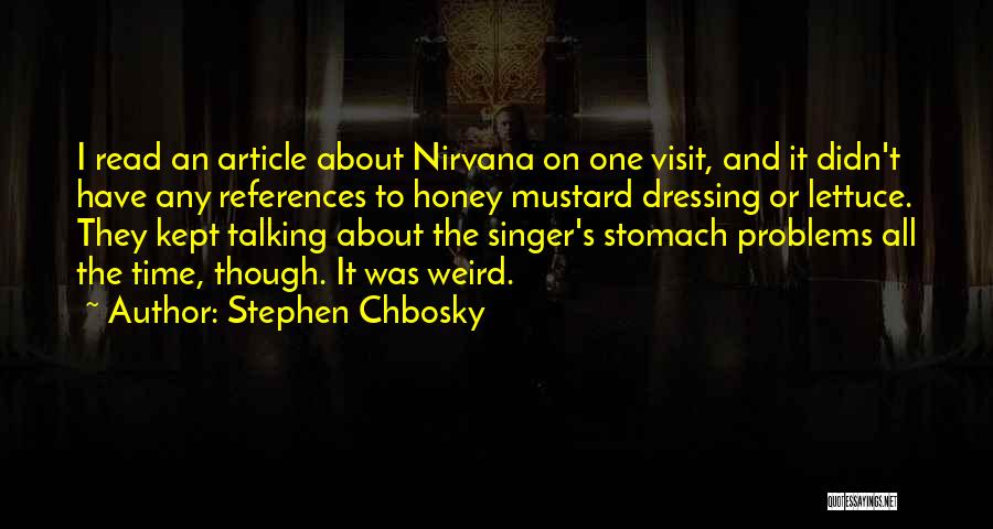 Stephen Chbosky Quotes: I Read An Article About Nirvana On One Visit, And It Didn't Have Any References To Honey Mustard Dressing Or