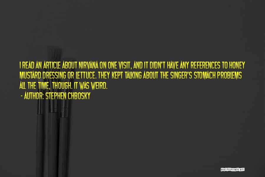 Stephen Chbosky Quotes: I Read An Article About Nirvana On One Visit, And It Didn't Have Any References To Honey Mustard Dressing Or