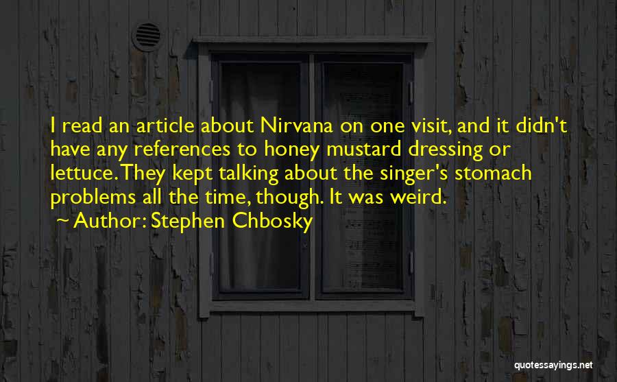 Stephen Chbosky Quotes: I Read An Article About Nirvana On One Visit, And It Didn't Have Any References To Honey Mustard Dressing Or