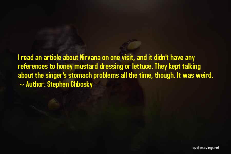 Stephen Chbosky Quotes: I Read An Article About Nirvana On One Visit, And It Didn't Have Any References To Honey Mustard Dressing Or