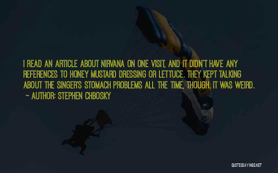 Stephen Chbosky Quotes: I Read An Article About Nirvana On One Visit, And It Didn't Have Any References To Honey Mustard Dressing Or