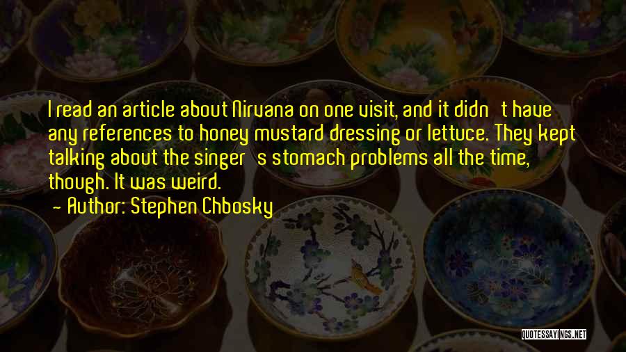 Stephen Chbosky Quotes: I Read An Article About Nirvana On One Visit, And It Didn't Have Any References To Honey Mustard Dressing Or