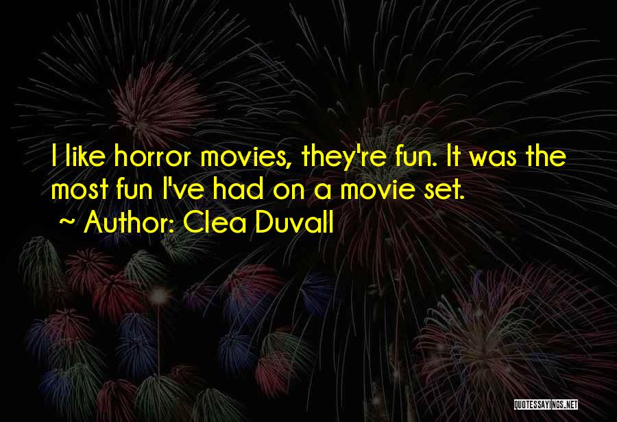 Clea Duvall Quotes: I Like Horror Movies, They're Fun. It Was The Most Fun I've Had On A Movie Set.