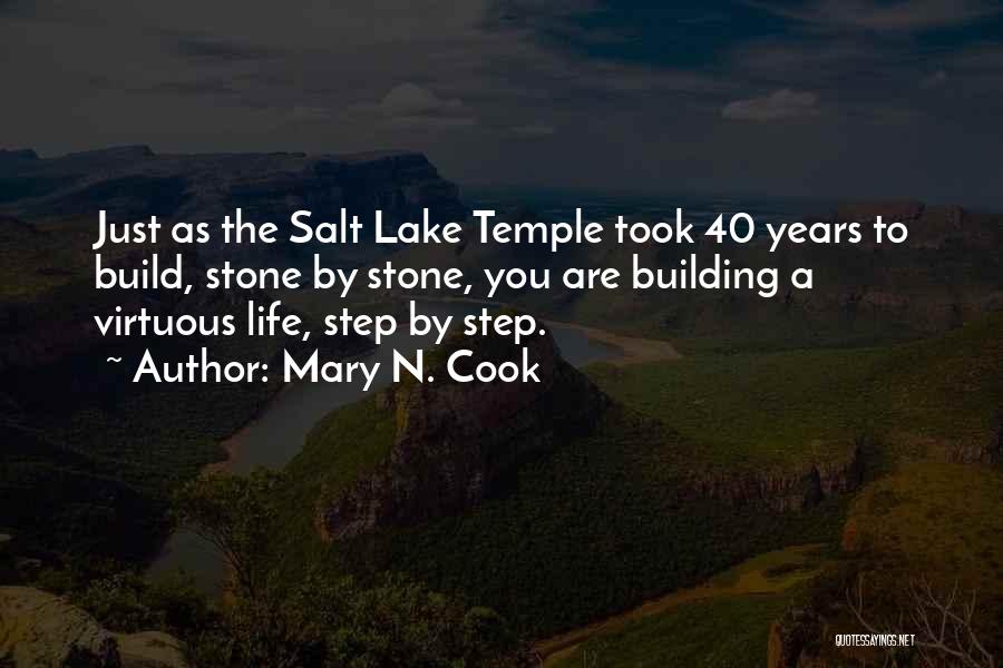 Mary N. Cook Quotes: Just As The Salt Lake Temple Took 40 Years To Build, Stone By Stone, You Are Building A Virtuous Life,