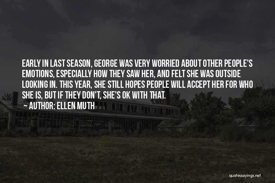 Ellen Muth Quotes: Early In Last Season, George Was Very Worried About Other People's Emotions, Especially How They Saw Her, And Felt She