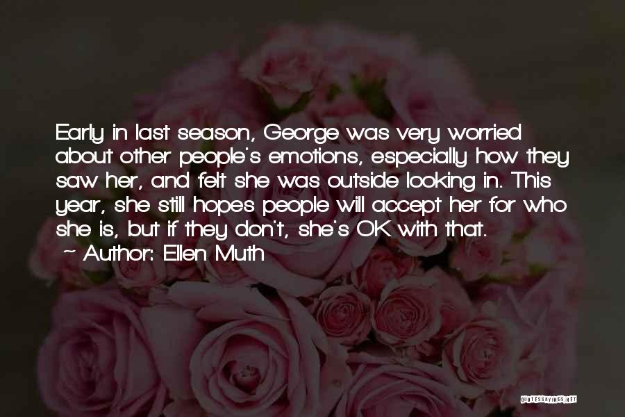Ellen Muth Quotes: Early In Last Season, George Was Very Worried About Other People's Emotions, Especially How They Saw Her, And Felt She