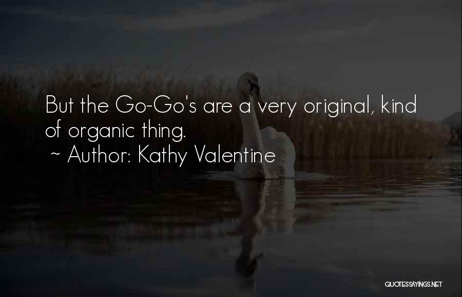 Kathy Valentine Quotes: But The Go-go's Are A Very Original, Kind Of Organic Thing.