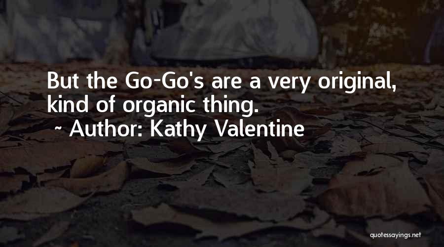 Kathy Valentine Quotes: But The Go-go's Are A Very Original, Kind Of Organic Thing.