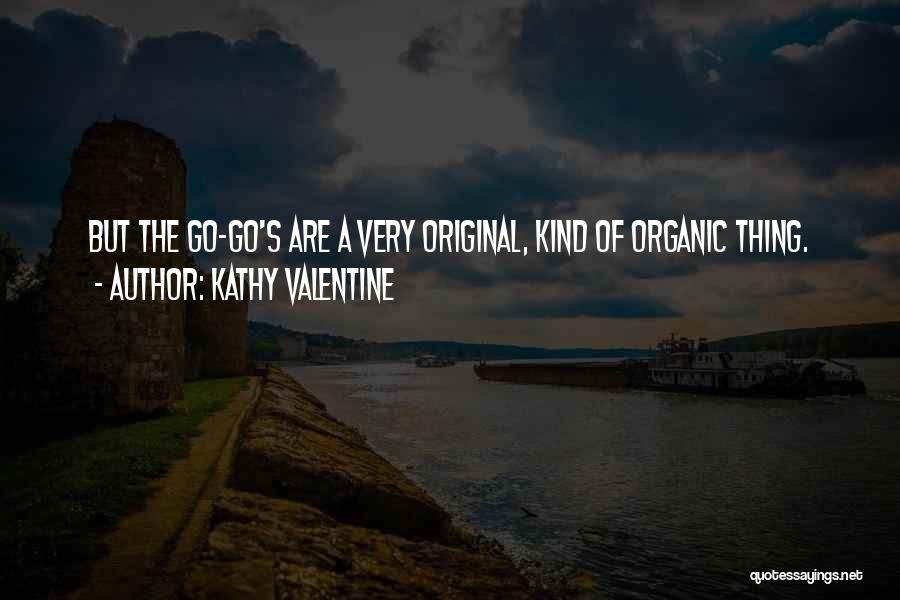 Kathy Valentine Quotes: But The Go-go's Are A Very Original, Kind Of Organic Thing.