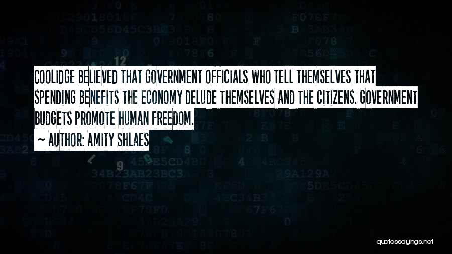 Amity Shlaes Quotes: Coolidge Believed That Government Officials Who Tell Themselves That Spending Benefits The Economy Delude Themselves And The Citizens. Government Budgets