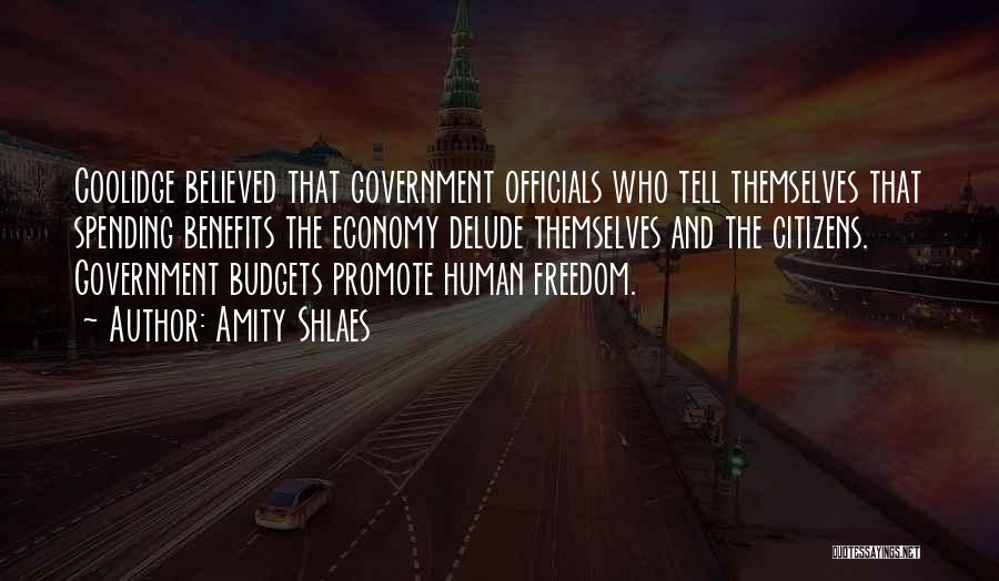 Amity Shlaes Quotes: Coolidge Believed That Government Officials Who Tell Themselves That Spending Benefits The Economy Delude Themselves And The Citizens. Government Budgets
