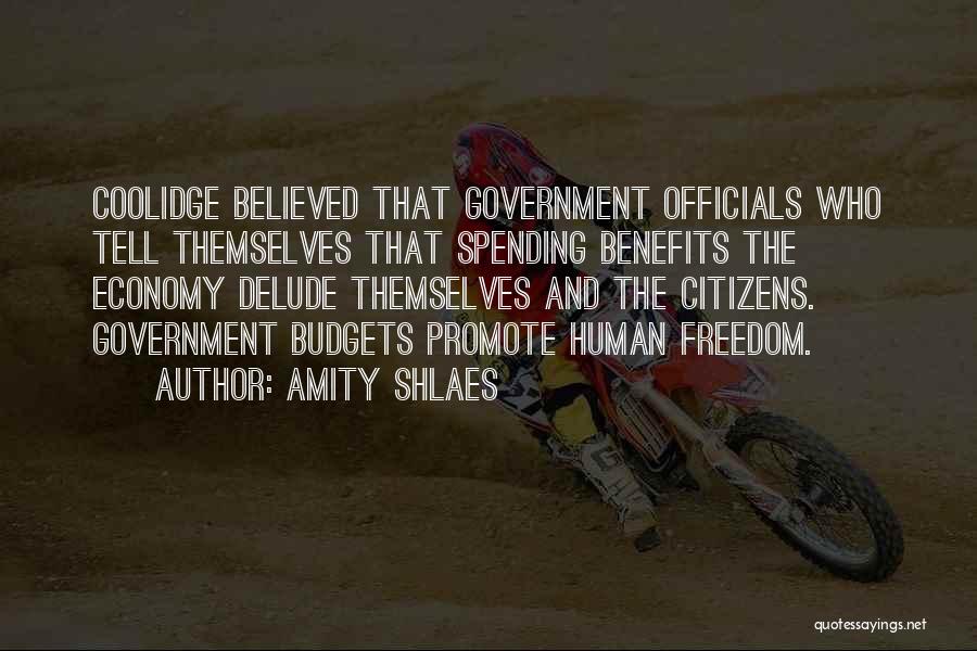 Amity Shlaes Quotes: Coolidge Believed That Government Officials Who Tell Themselves That Spending Benefits The Economy Delude Themselves And The Citizens. Government Budgets