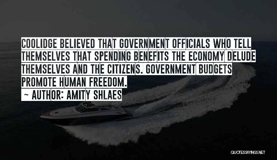 Amity Shlaes Quotes: Coolidge Believed That Government Officials Who Tell Themselves That Spending Benefits The Economy Delude Themselves And The Citizens. Government Budgets