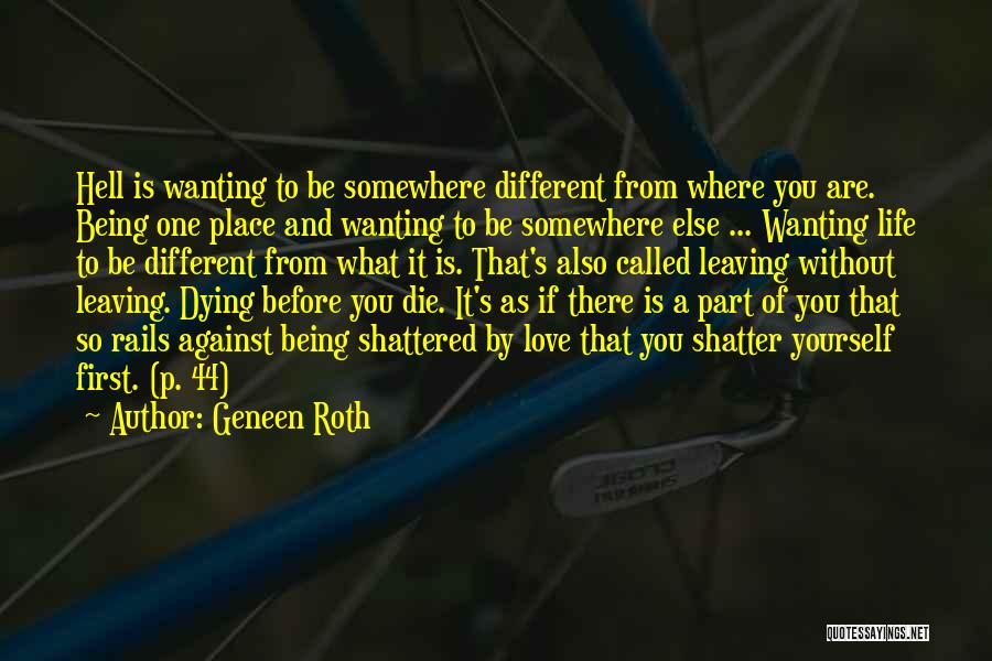 Geneen Roth Quotes: Hell Is Wanting To Be Somewhere Different From Where You Are. Being One Place And Wanting To Be Somewhere Else