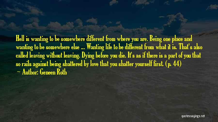 Geneen Roth Quotes: Hell Is Wanting To Be Somewhere Different From Where You Are. Being One Place And Wanting To Be Somewhere Else