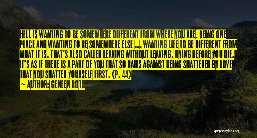 Geneen Roth Quotes: Hell Is Wanting To Be Somewhere Different From Where You Are. Being One Place And Wanting To Be Somewhere Else