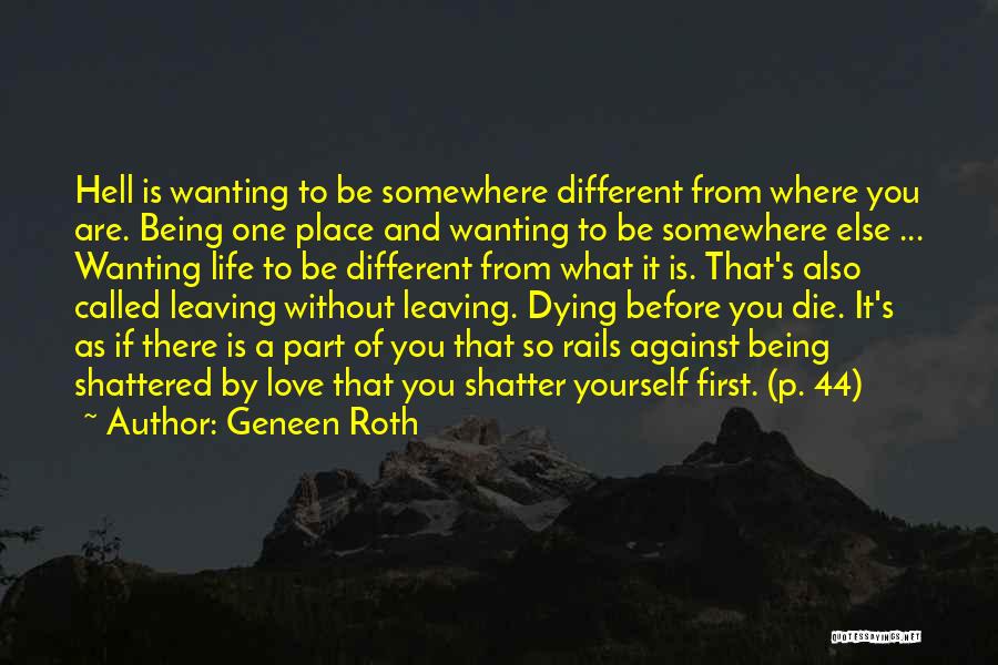 Geneen Roth Quotes: Hell Is Wanting To Be Somewhere Different From Where You Are. Being One Place And Wanting To Be Somewhere Else