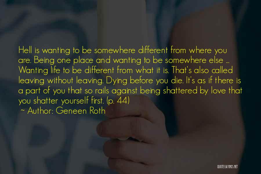 Geneen Roth Quotes: Hell Is Wanting To Be Somewhere Different From Where You Are. Being One Place And Wanting To Be Somewhere Else