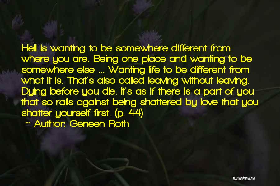 Geneen Roth Quotes: Hell Is Wanting To Be Somewhere Different From Where You Are. Being One Place And Wanting To Be Somewhere Else