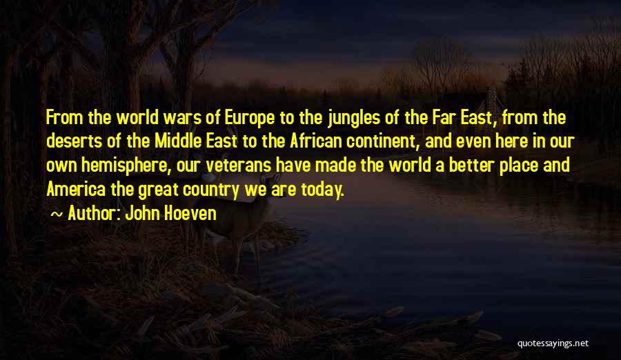 John Hoeven Quotes: From The World Wars Of Europe To The Jungles Of The Far East, From The Deserts Of The Middle East