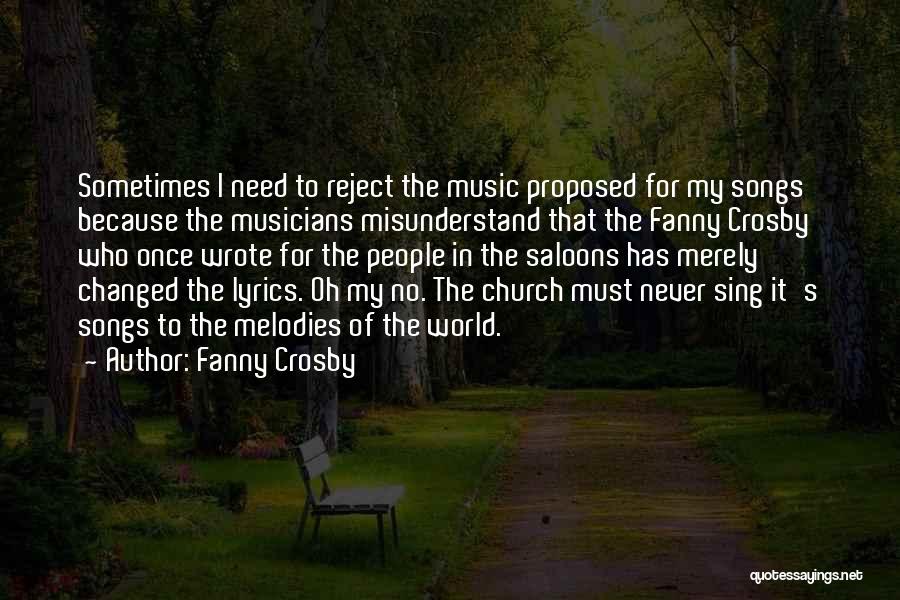 Fanny Crosby Quotes: Sometimes I Need To Reject The Music Proposed For My Songs Because The Musicians Misunderstand That The Fanny Crosby Who