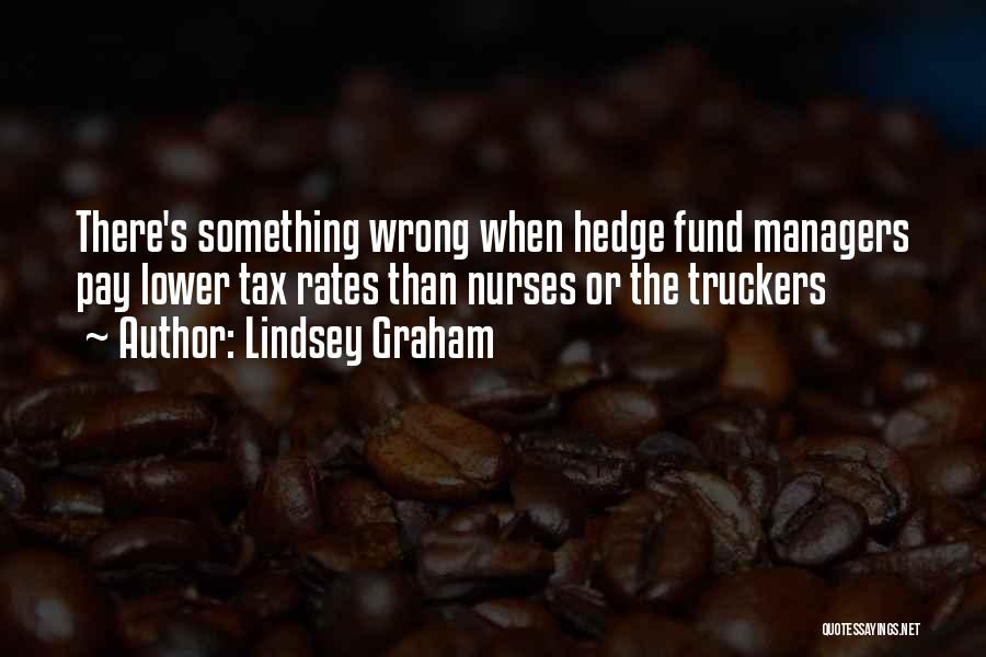 Lindsey Graham Quotes: There's Something Wrong When Hedge Fund Managers Pay Lower Tax Rates Than Nurses Or The Truckers