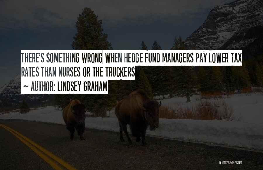 Lindsey Graham Quotes: There's Something Wrong When Hedge Fund Managers Pay Lower Tax Rates Than Nurses Or The Truckers