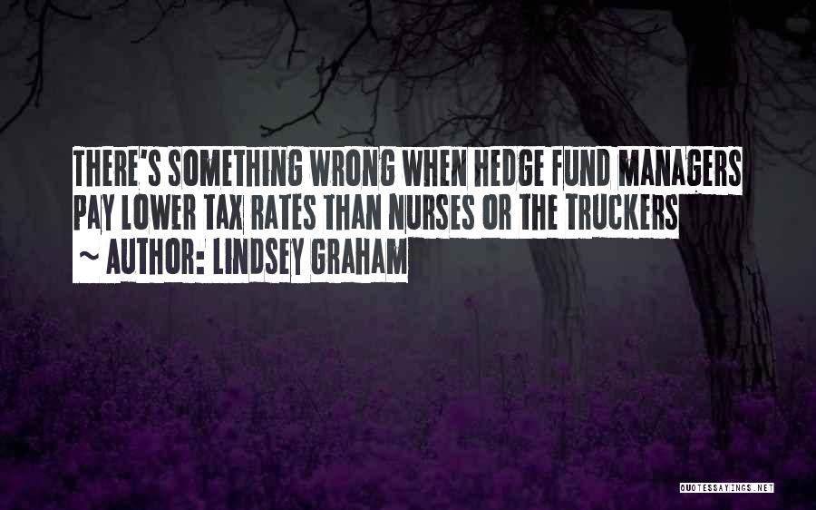 Lindsey Graham Quotes: There's Something Wrong When Hedge Fund Managers Pay Lower Tax Rates Than Nurses Or The Truckers