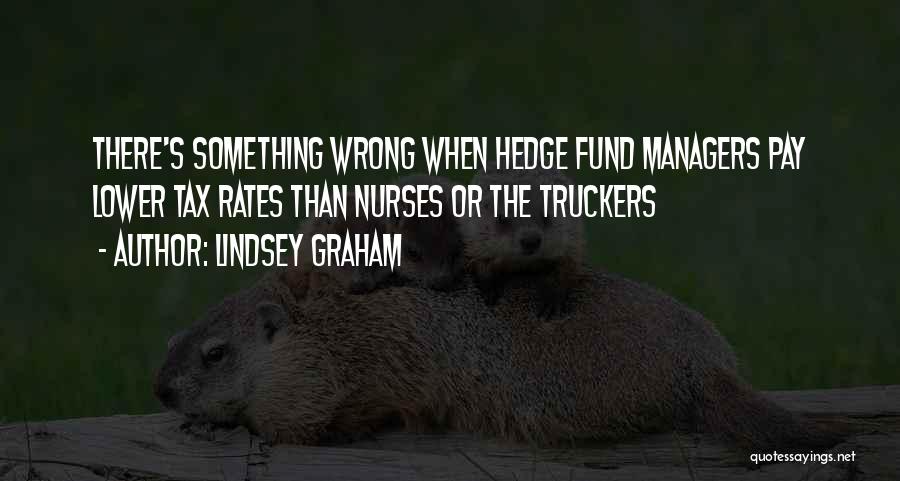 Lindsey Graham Quotes: There's Something Wrong When Hedge Fund Managers Pay Lower Tax Rates Than Nurses Or The Truckers