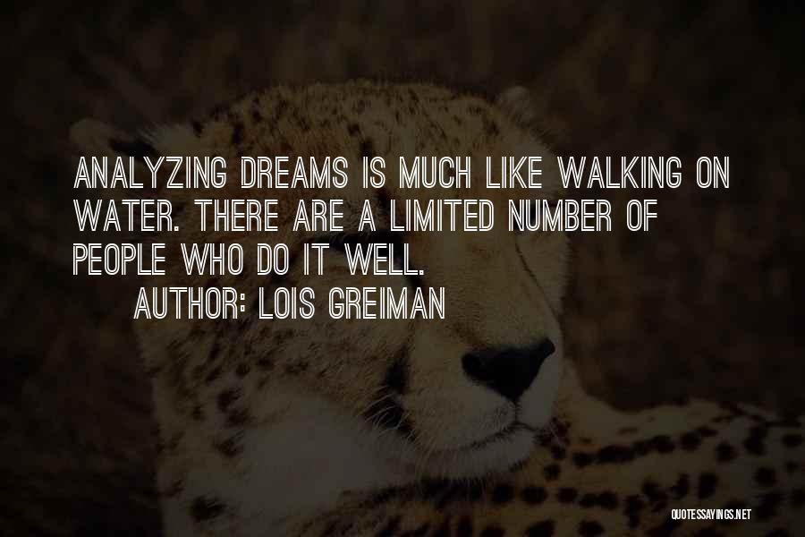 Lois Greiman Quotes: Analyzing Dreams Is Much Like Walking On Water. There Are A Limited Number Of People Who Do It Well.