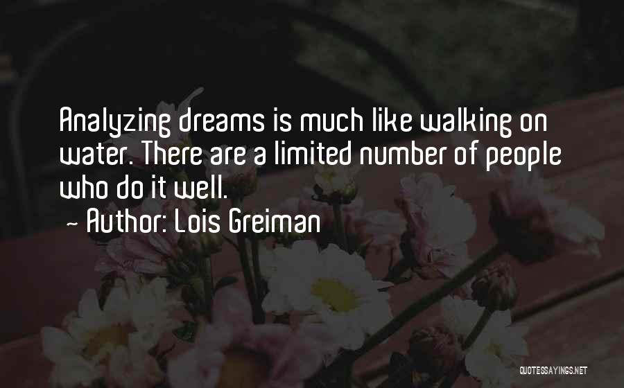 Lois Greiman Quotes: Analyzing Dreams Is Much Like Walking On Water. There Are A Limited Number Of People Who Do It Well.