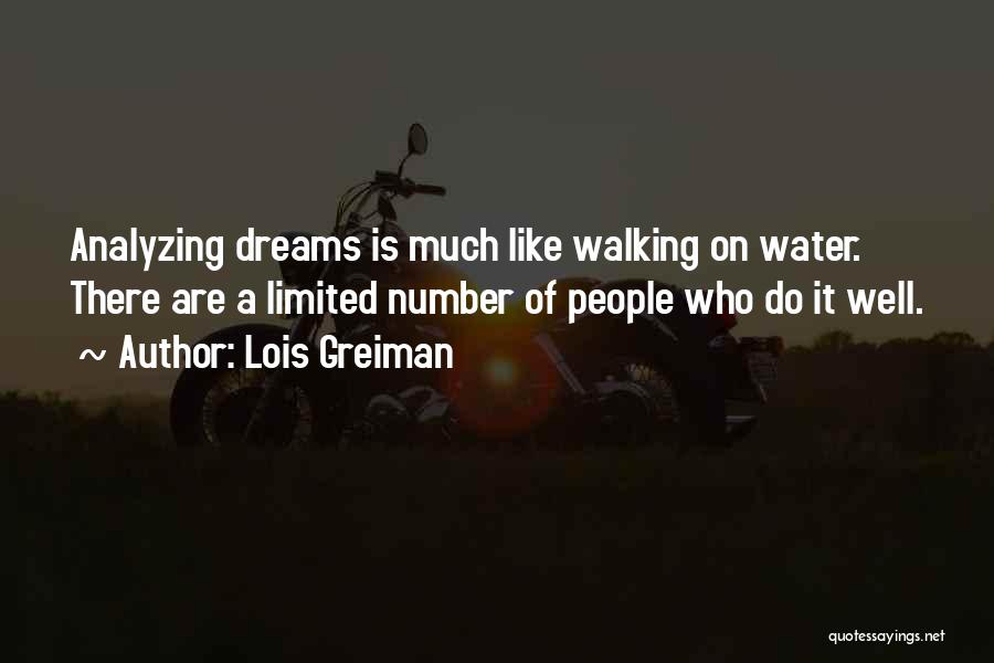 Lois Greiman Quotes: Analyzing Dreams Is Much Like Walking On Water. There Are A Limited Number Of People Who Do It Well.